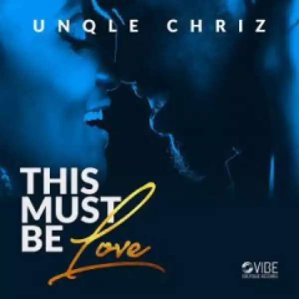 Unqle Chriz - This Must Be Love (Original Mix)